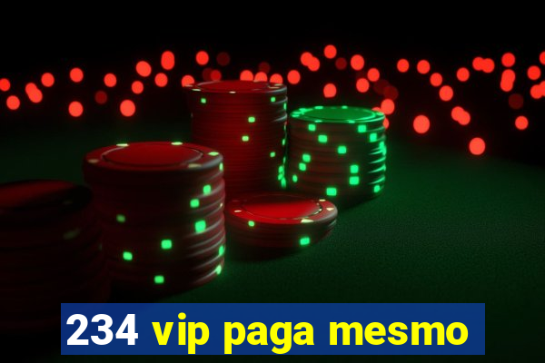 234 vip paga mesmo